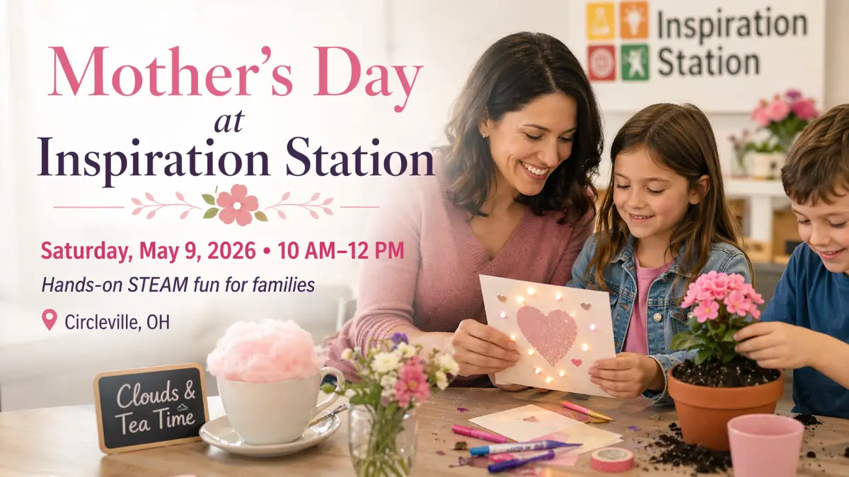 Promotional image for Mother’s Day at Inspiration Station, showing families enjoying hands-on STEAM activities including light-up card making, flower planting, and a clouds and tea time activity.